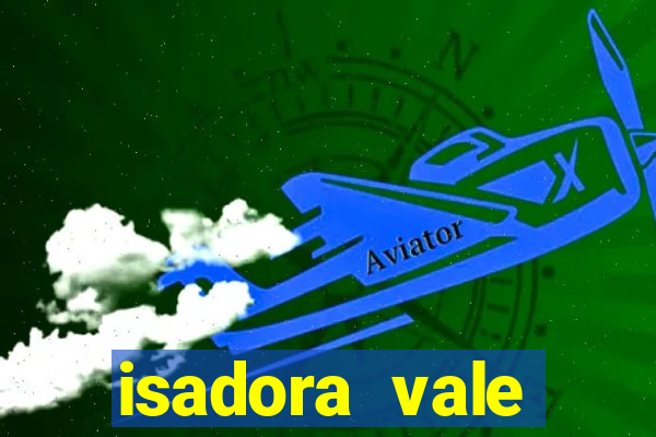 isadora vale reclame aqui